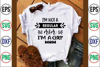 i&#039;m not a regular mom i&#039;m a cat mom svg cut file