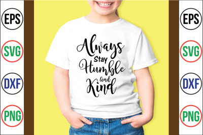 Always Stay Humble And Kind  svg cut file