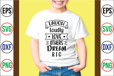 Laugh Loudly Love Others Dream Big svg cut file