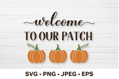 Welcome to our patch. Fall Quote. Autumn  SVG