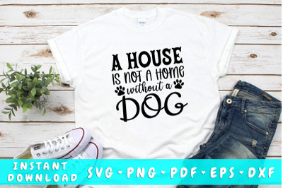 A house is not a home without a dog SVG