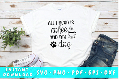 All I need is coffee and my dog SVG