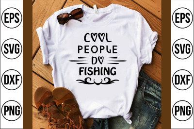 Cool people do Fishing svg cut file