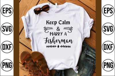 Keep calm &amp; marry a Fisherman svg cut file