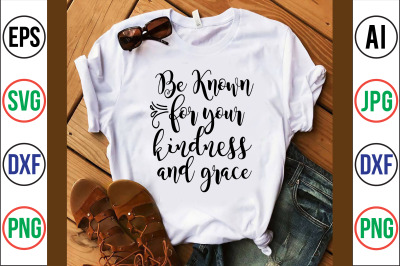 be known for your kindness and grace svg cut file