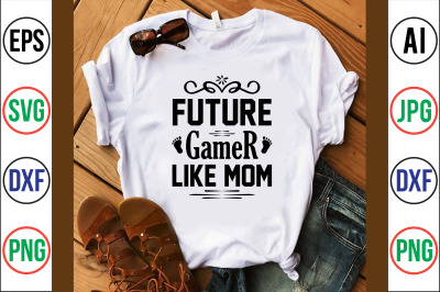 future gamer like mom SVG CUT FILE