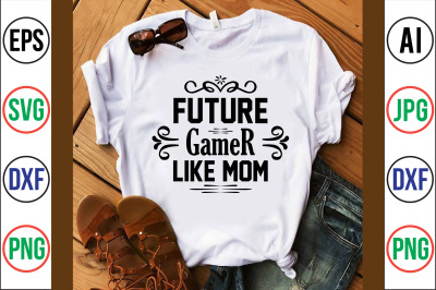 future gamer like mom SVG CUT FILE