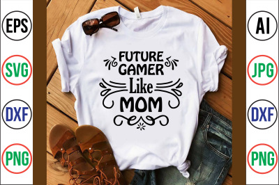 future gamer like mom SVG CUT FILE