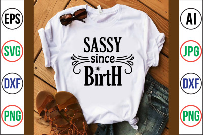 sassy since birth SVG CUT FILE