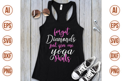 forget diamonds just give me yoga pants svg cut file