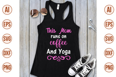 this mom runs on coffee &amp; yoga svg cut file