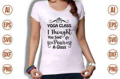 Yoga Class I Thought You Said Pour A Glass svg cut file