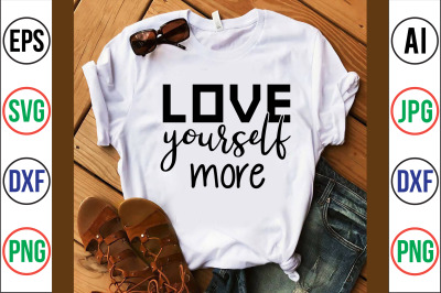 love yourself more svg cut file