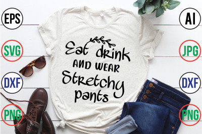 Eat drink and wear stretchy pants svg cut file