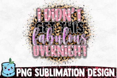 I Didn&#039;t Get This Fabulous Overnight Sublimation Design