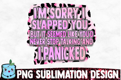I&#039;m Sorry I Slapped You Sublimation Design
