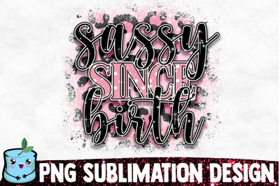 Sassy Since Birth Sublimation Design