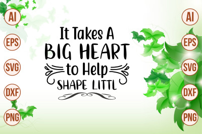 It Takes a Big Heart to Help Shape Littl svg cut file