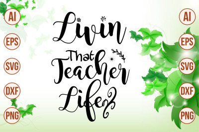 Livin&#039; That Teacher Life svg cut file