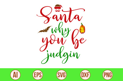 Santa why you be judgin svg cut file