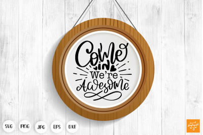 Come In We Re Awesome SVG Funny Door Sign Farmhouse Sign