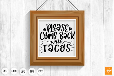 Please Come Back With Tacos SVG Funny Door Sign