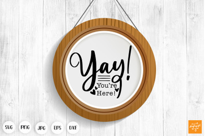 Yay You&#039;re Here SVG Funny Door Sign