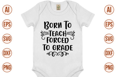 born to teach forced to grade svg cut file