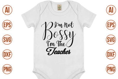 i&#039;m not bossy i&#039;m the teacher svg cut file