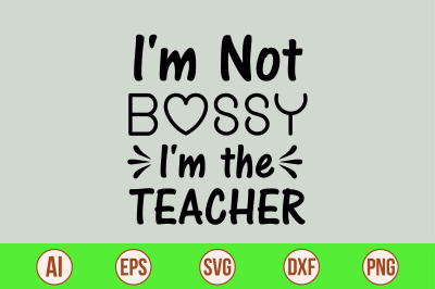 i&amp;&23;039;m not bossy i&amp;&23;039;m the teacher svg cut file