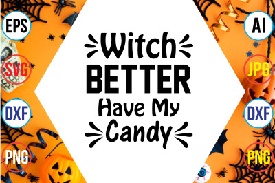 Witch Better Have My Candy svg cut file