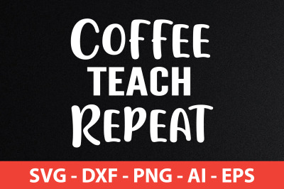 coffee teach repeat svg cut file