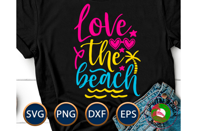 Love The Beach - Summer Quote, Vacations Svg