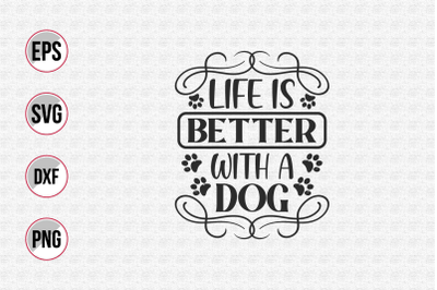 Life is better with a Dog svg.