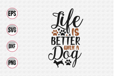 Life is better with a dog svg.