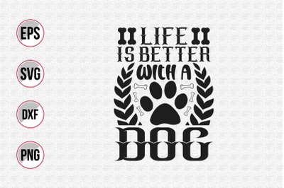 Life is better with a dog svg.