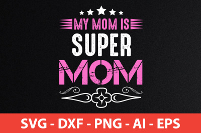 my mom is super mom t shirt cut file