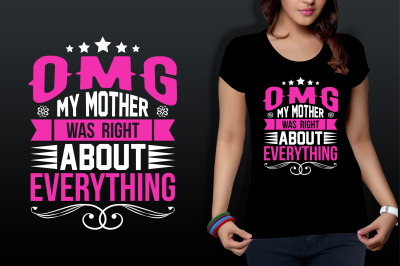 omg my mother was  right about everything t shirt