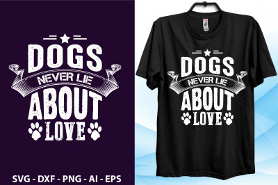 Dogs never lie about Love t shirt cut file