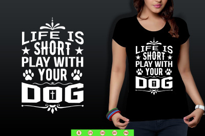 Life is Short play with your Dog