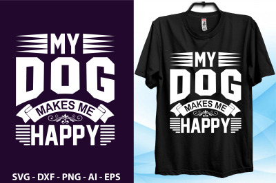 My Dog makes me happy t shirt