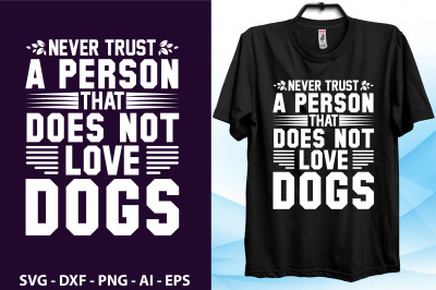 Never trust a person that does not love dogs t shirt file