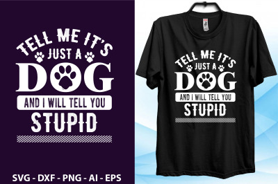 tell me its just a dog and i will tell you stupid-01