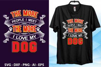 the more people i meet the more i love my dog t shirt file