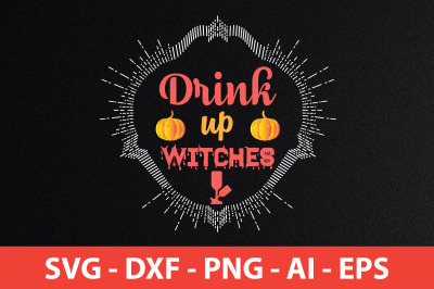 Drink up, witches svg  cut file