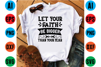 Let your faith be bigger than your fear svg design