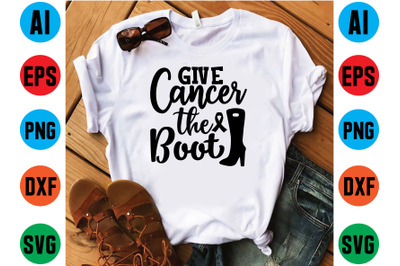 Give cancer the boot svg design