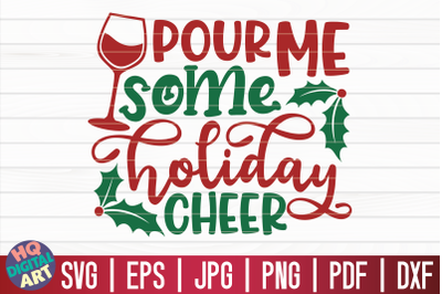 Pour me some holiday cheer SVG | Christmas Wine SVG