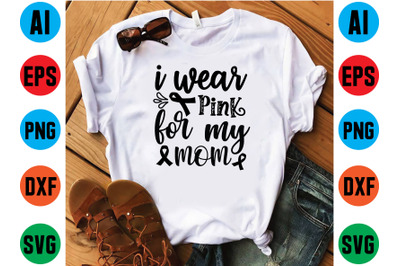 I wear pink for my mom svg design