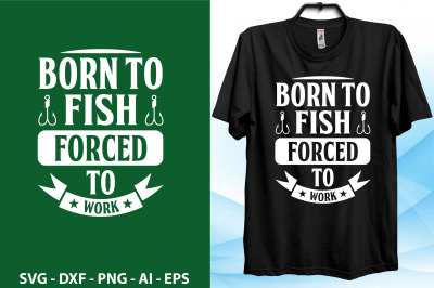 born to fish forced to work 4 SVG CUT FILE